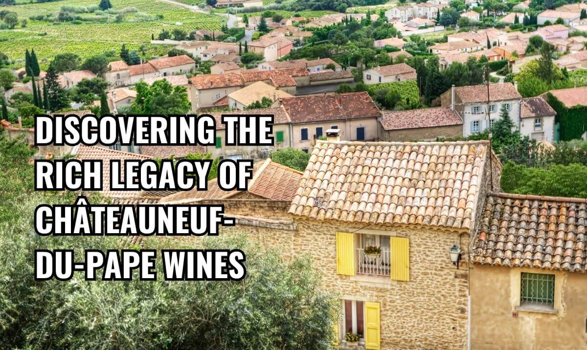Unlock the Secrets of the legendary Châteauneuf-du-Pape